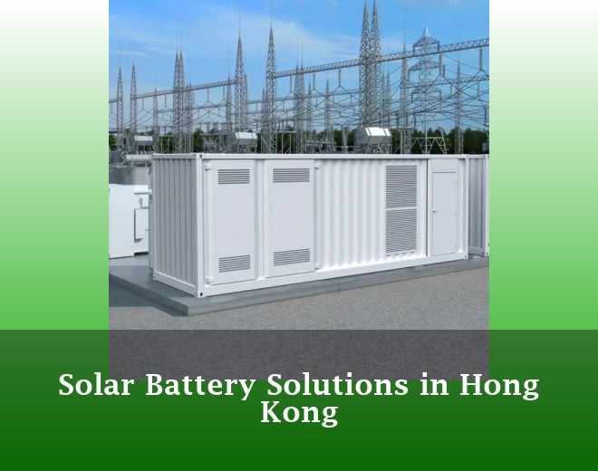 Solar Battery Solutions in Hong Kong